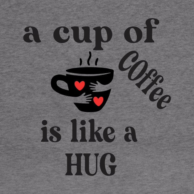 a cup of coffee is like a hug by good day store